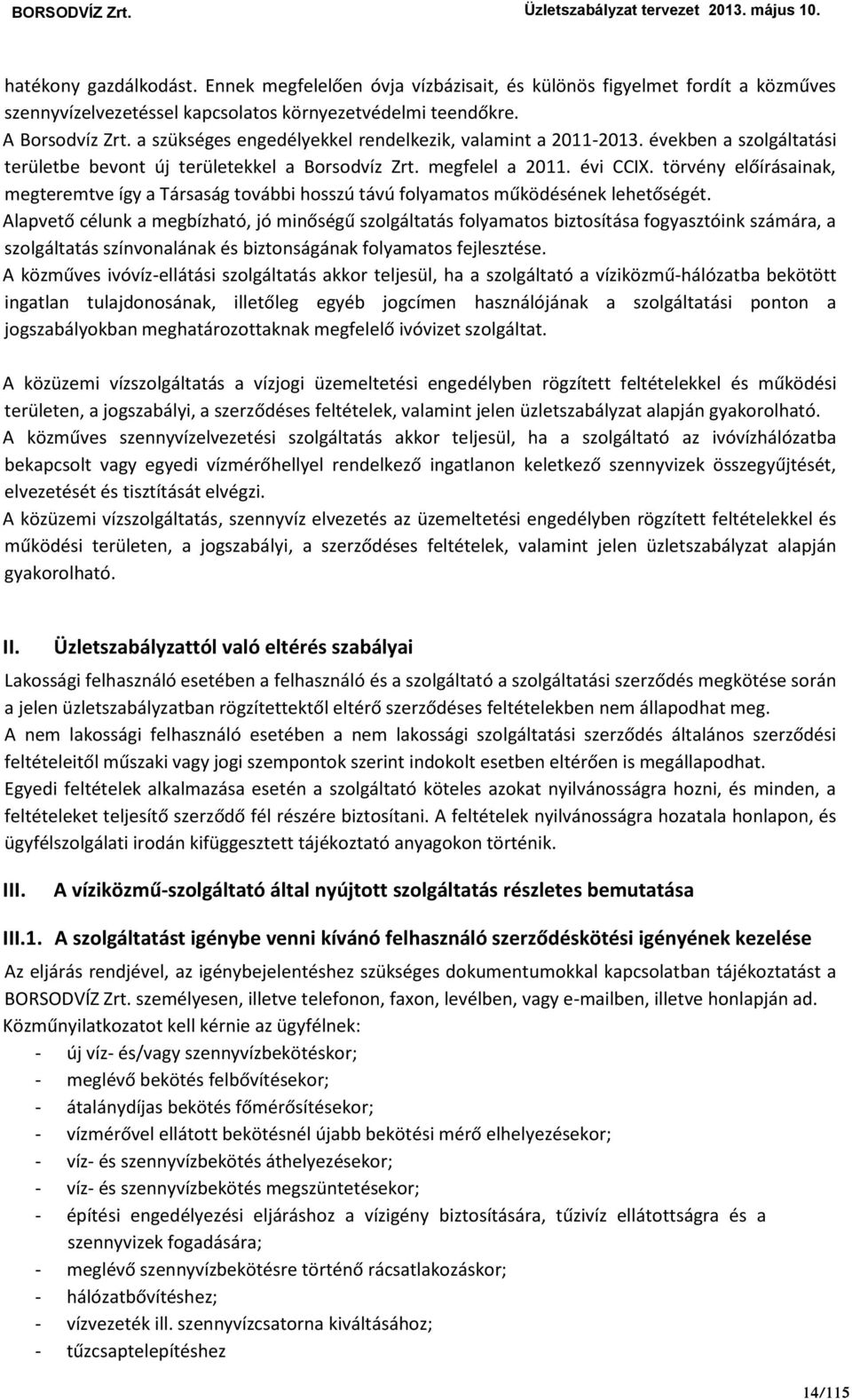 törvény előírásainak, megteremtve így a Társaság további hosszú távú folyamatos működésének lehetőségét.