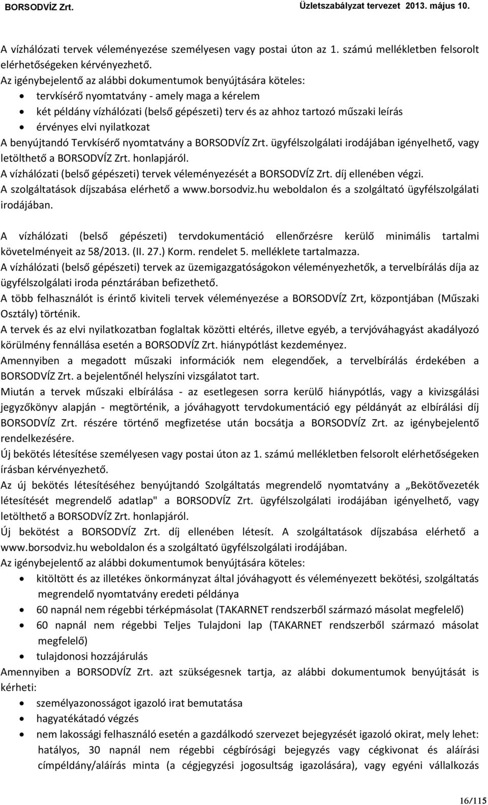 elvi nyilatkozat A benyújtandó Tervkísérő nyomtatvány a BORSODVÍZ Zrt. ügyfélszolgálati irodájában igényelhető, vagy letölthető a BORSODVÍZ Zrt. honlapjáról.