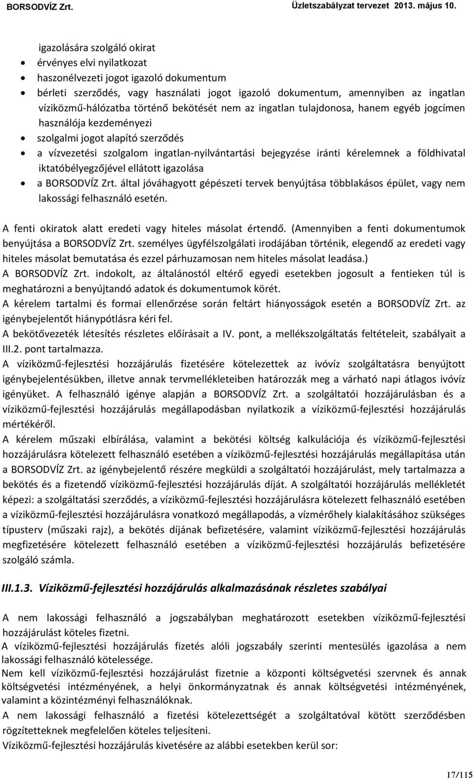 kérelemnek a földhivatal iktatóbélyegzőjével ellátott igazolása a BORSODVÍZ Zrt. által jóváhagyott gépészeti tervek benyújtása többlakásos épület, vagy nem lakossági felhasználó esetén.