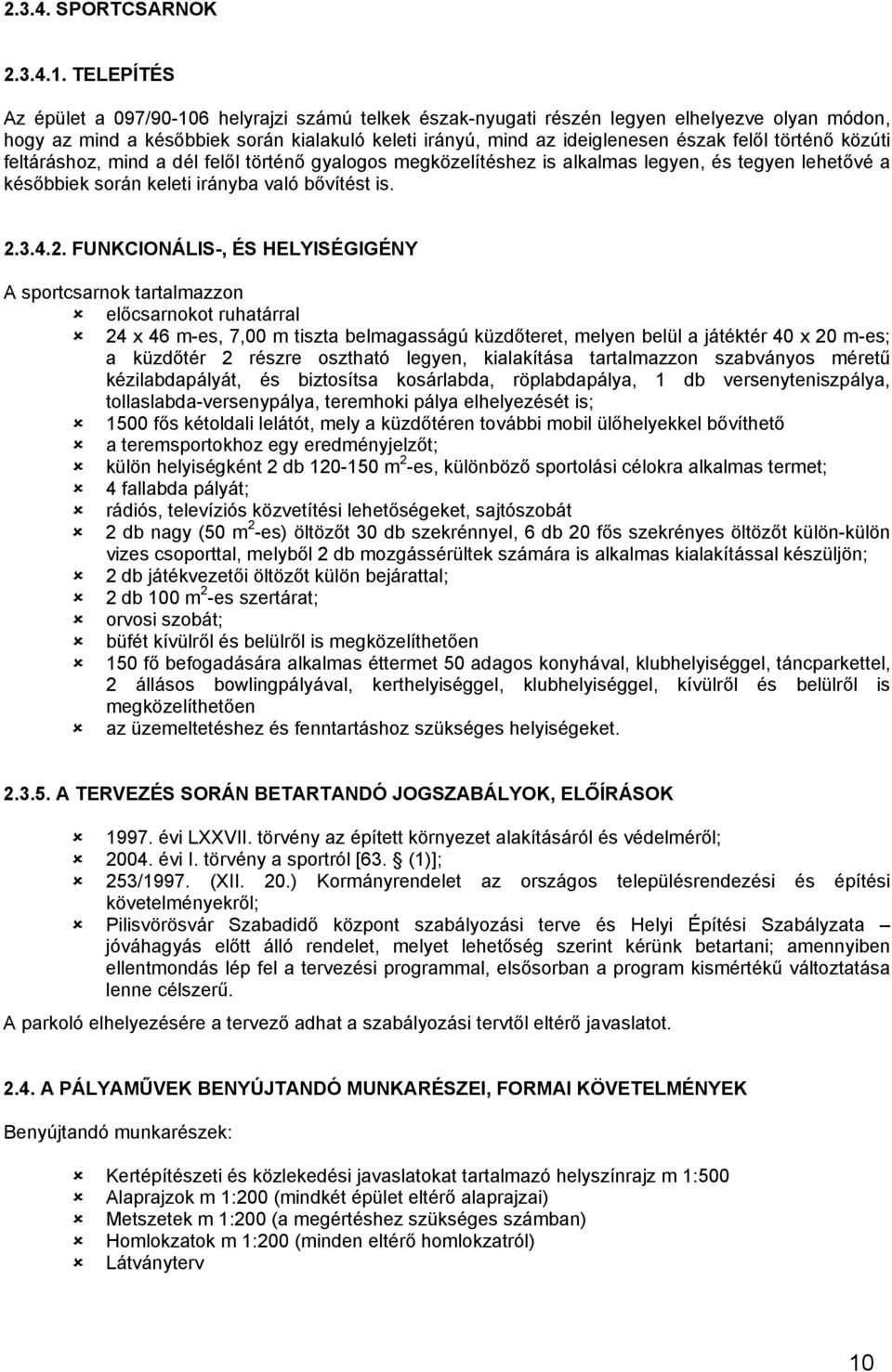 történő közúti feltáráshoz, mind a dél felől történő gyalogos megközelítéshez is alkalmas legyen, és tegyen lehetővé a későbbiek során keleti irányba való bővítést is. 2.