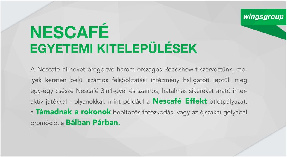 3in1-gyel és számos, hatalmas sikereket arató interaktív játékkal - olyanokkal, mint például a Nescafé