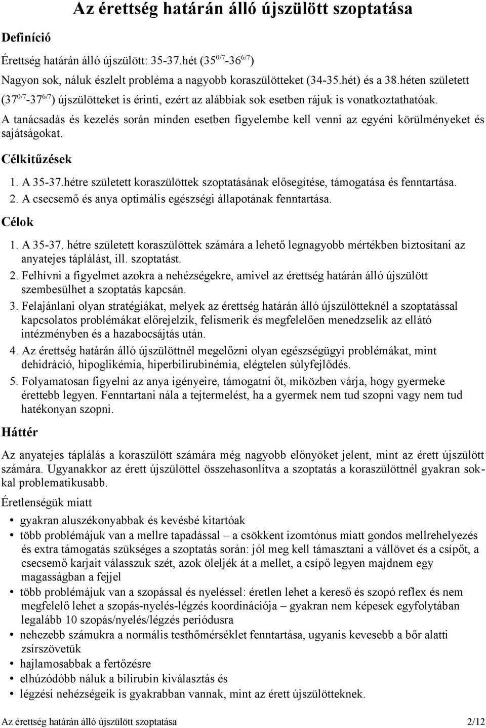 A tanácsadás és kezelés során minden esetben figyelembe kell venni az egyéni körülményeket és sajátságokat. Célkitűzések 1. A 35-37.