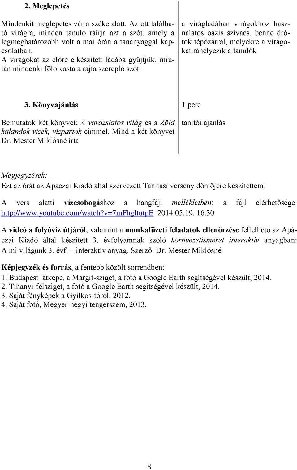 a virágládában virágokhoz használatos oázis szivacs, benne drótok tépőzárral, melyekre a virágokat ráhelyezik a tanulók 3.