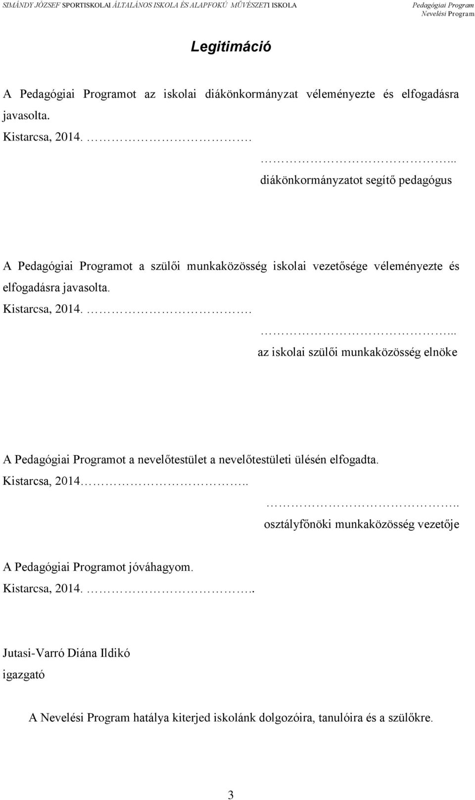 .... az iskolai szülői munkaközösség elnöke A ot a nevelőtestület a nevelőtestületi ülésén elfogadta. Kistarcsa, 2014.