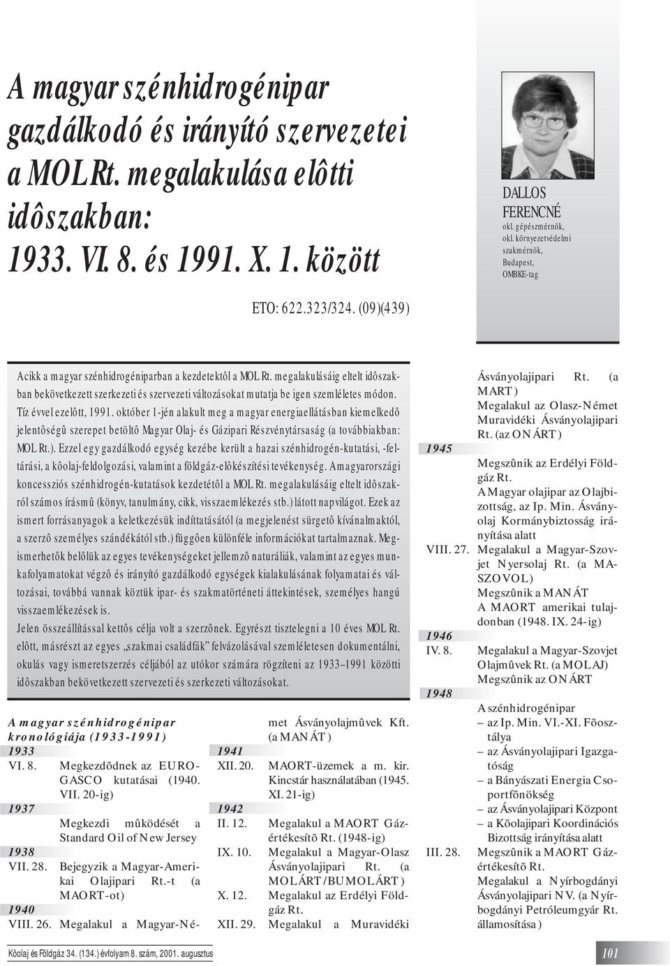 megalakulásáig eltelt idôszakban bekövetkezett szerkezeti és szervezeti változásokat mutatja be igen szemléletes módon. Tíz évvel ezelôtt, 1991.