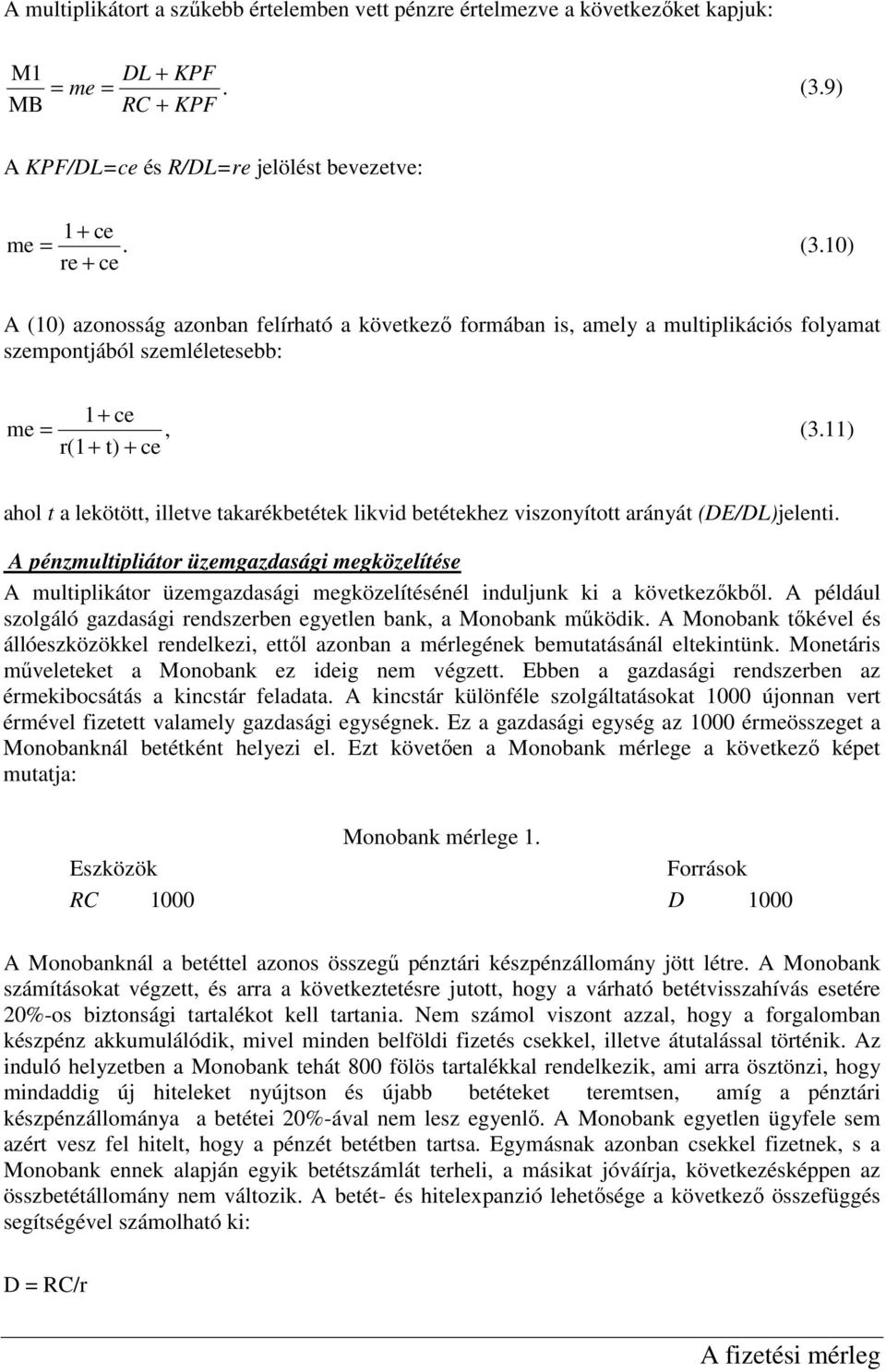 10) re + ce A (10) azonosság azonban felírható a következı formában is, amely a multiplikációs folyamat szempontjából szemléletesebb: 1+ ce me =, (3.