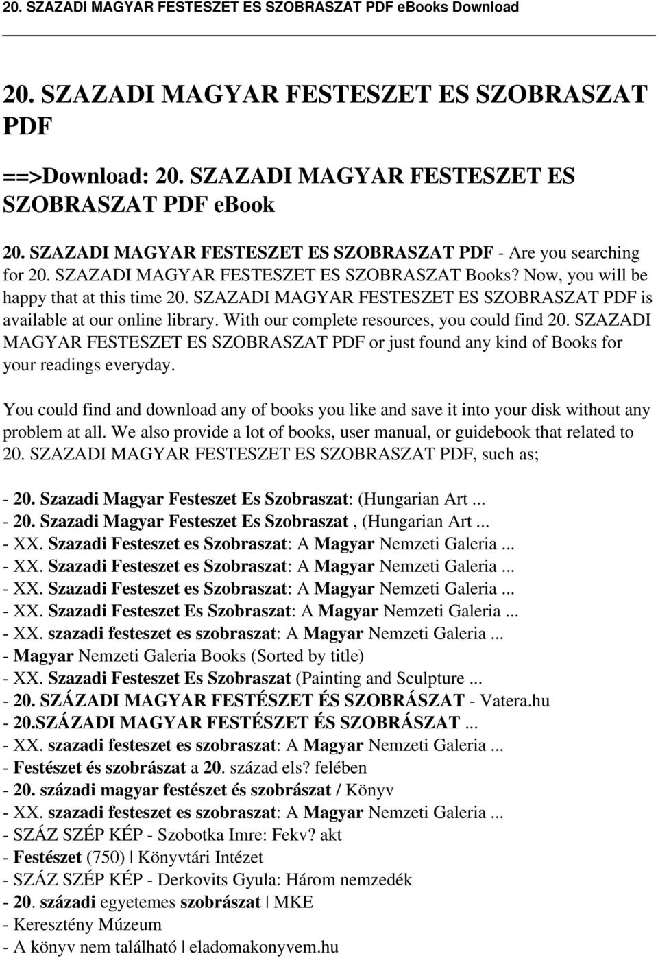 With our complete resources, you could find 20. SZAZADI MAGYAR FESTESZET ES SZOBRASZAT PDF or just found any kind of Books for your readings everyday.