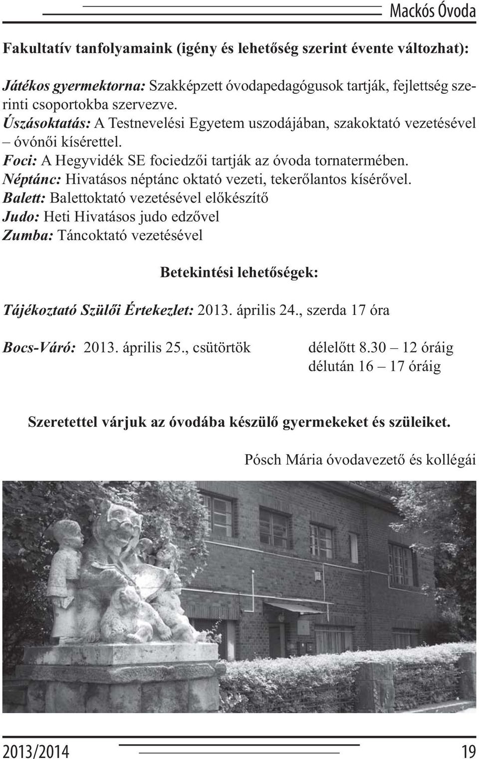 Néptánc: Hivatásos néptánc oktató vezeti, tekerőlantos kísérővel.