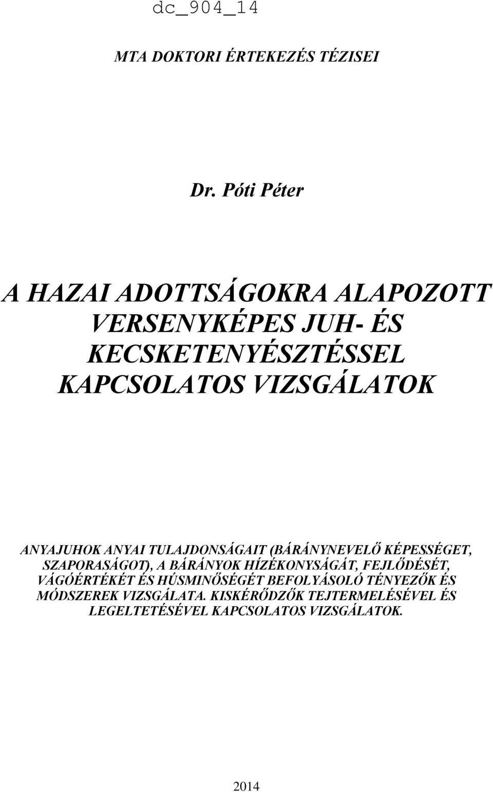 VIZSGÁLATOK ANYAJUHOK ANYAI TULAJDONSÁGAIT (BÁRÁNYNEVELŐ KÉPESSÉGET, SZAPORASÁGOT), A BÁRÁNYOK