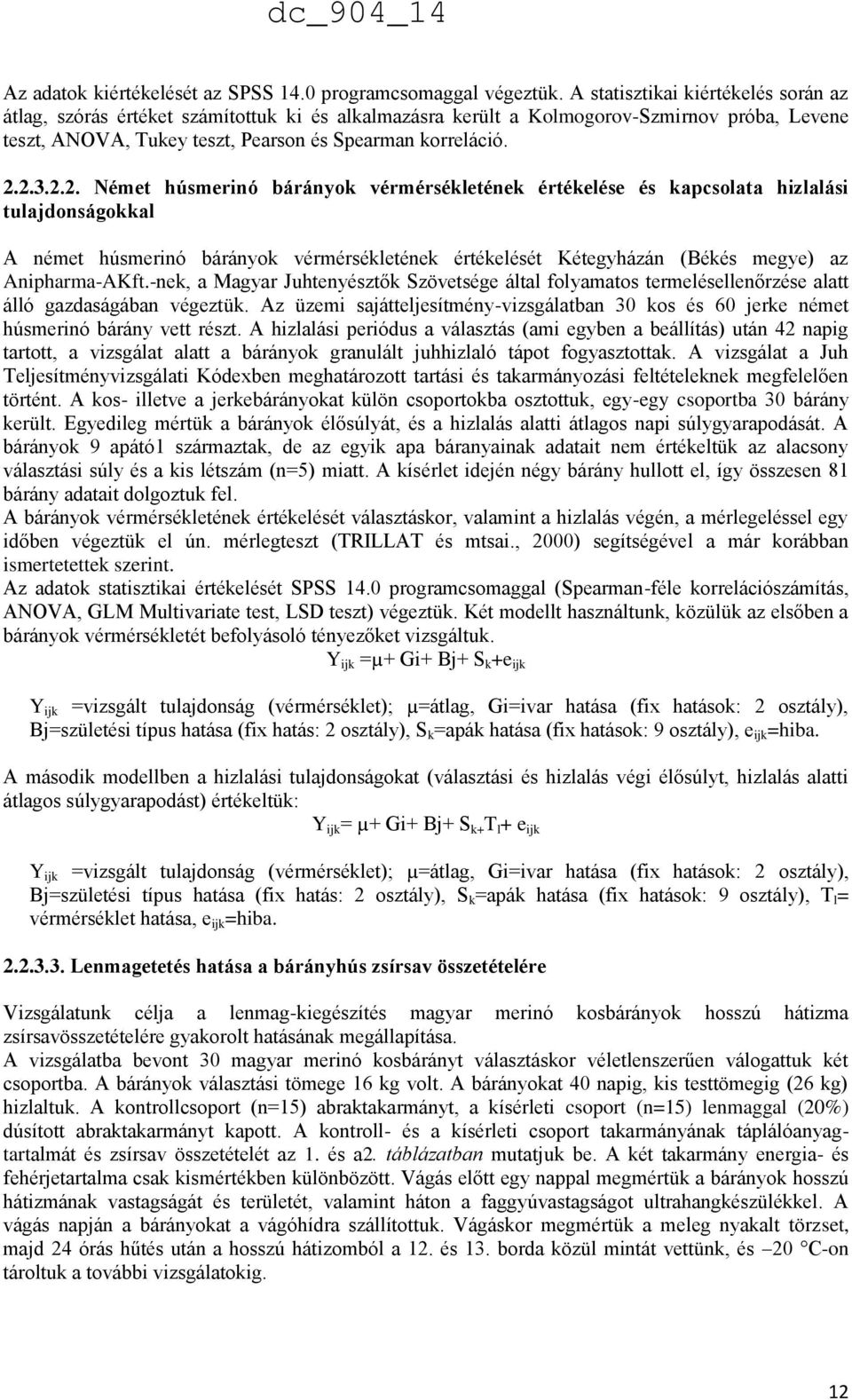 2.3.2.2. Német húsmerinó bárányok vérmérsékletének értékelése és kapcsolata hizlalási tulajdonságokkal A német húsmerinó bárányok vérmérsékletének értékelését Kétegyházán (Békés megye) az Anipharma-AKft.