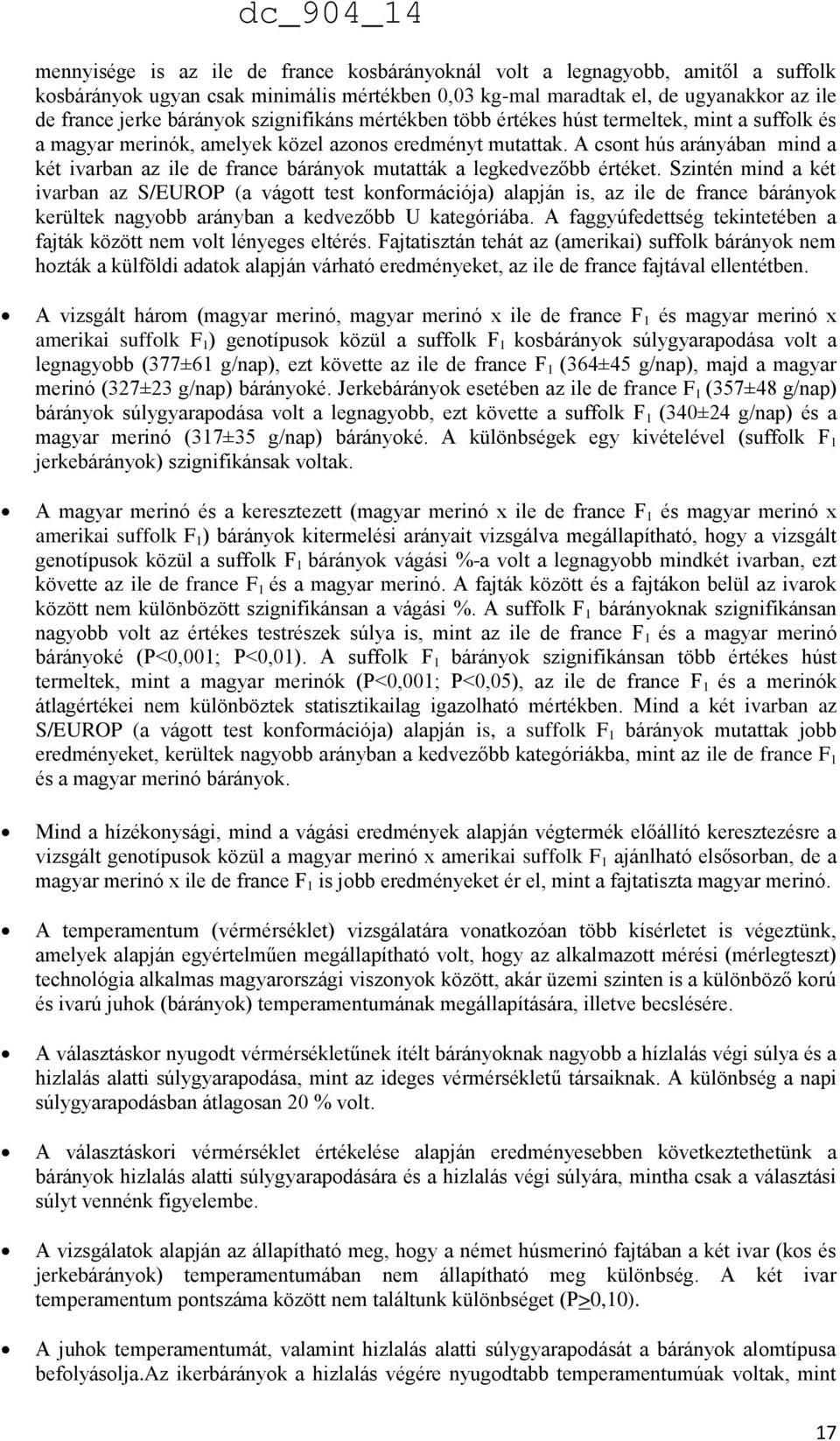 A csont hús arányában mind a két ivarban az ile de france bárányok mutatták a legkedvezőbb értéket.