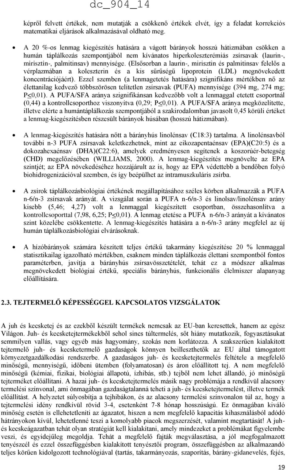 mennyisége. (Elsősorban a laurin-, mirisztin és palmitinsav felelős a vérplazmában a koleszterin és a kis sűrűségű lipoprotein (LDL) megnövekedett koncentrációjáért).