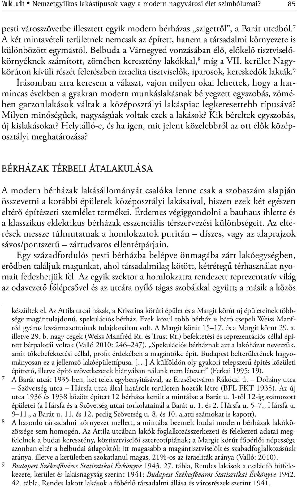 Belbuda a Várnegyed vonzásában élő, előkelő tisztviselőkörnyéknek számított, zömében keresztény lakókkal, 8 míg a VII.