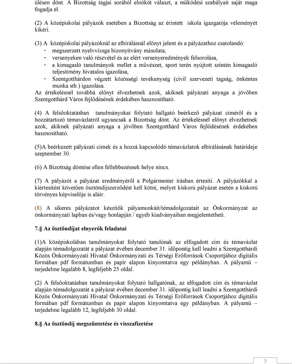 felsorolása, - a kimagasló tanulmányok mellet a művészet, sport terén nyújtott szintén kimagasló teljesítmény hivatalos igazolása, - Szentgotthárdon végzett közösségi tevékenység (civil szervezeti