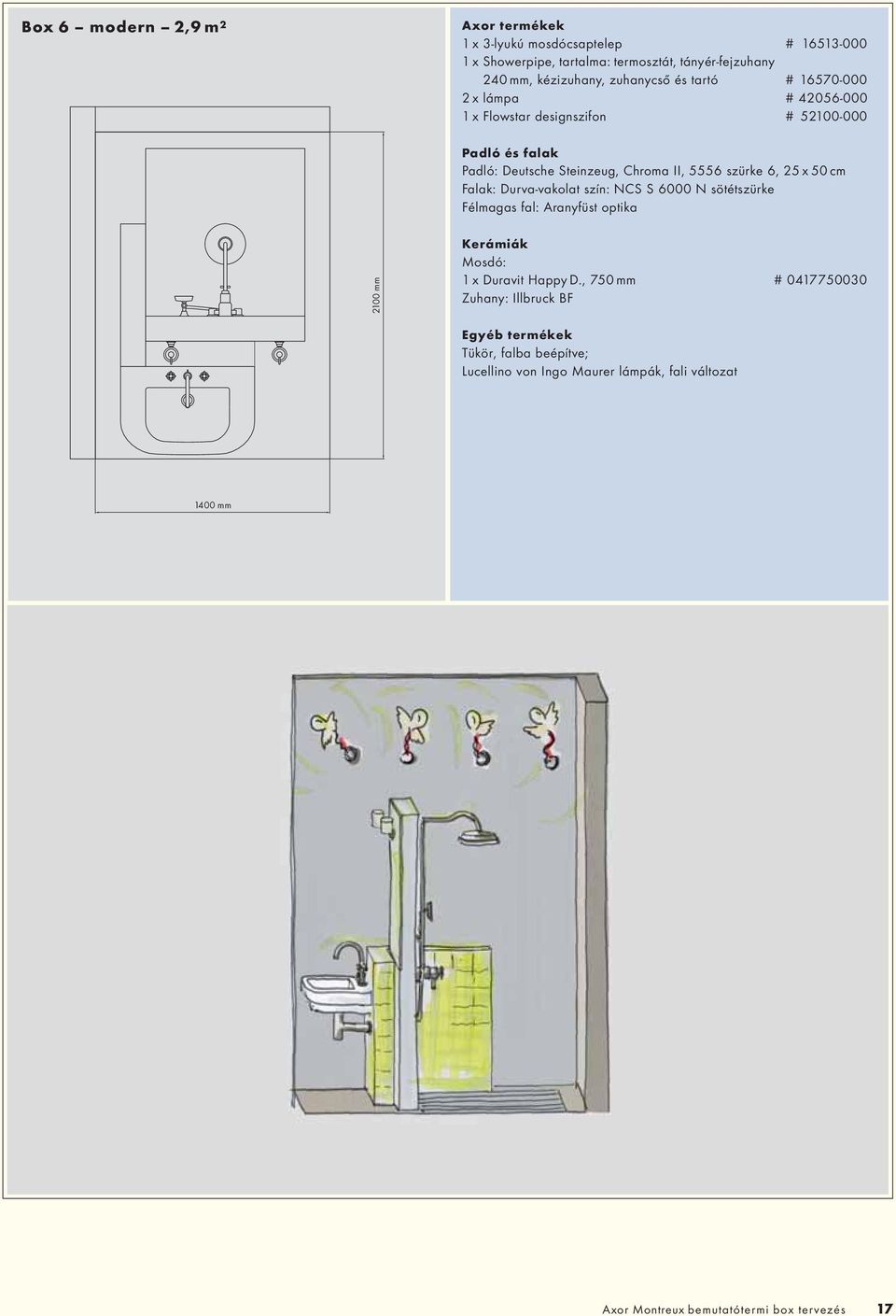 Falak: Durva-vakolat szín: NCS S 6000 N sötétszürke Félmagas fal: Aranyfüst optika 2100 mm Mosdó: 1 x Duravit Happy D.