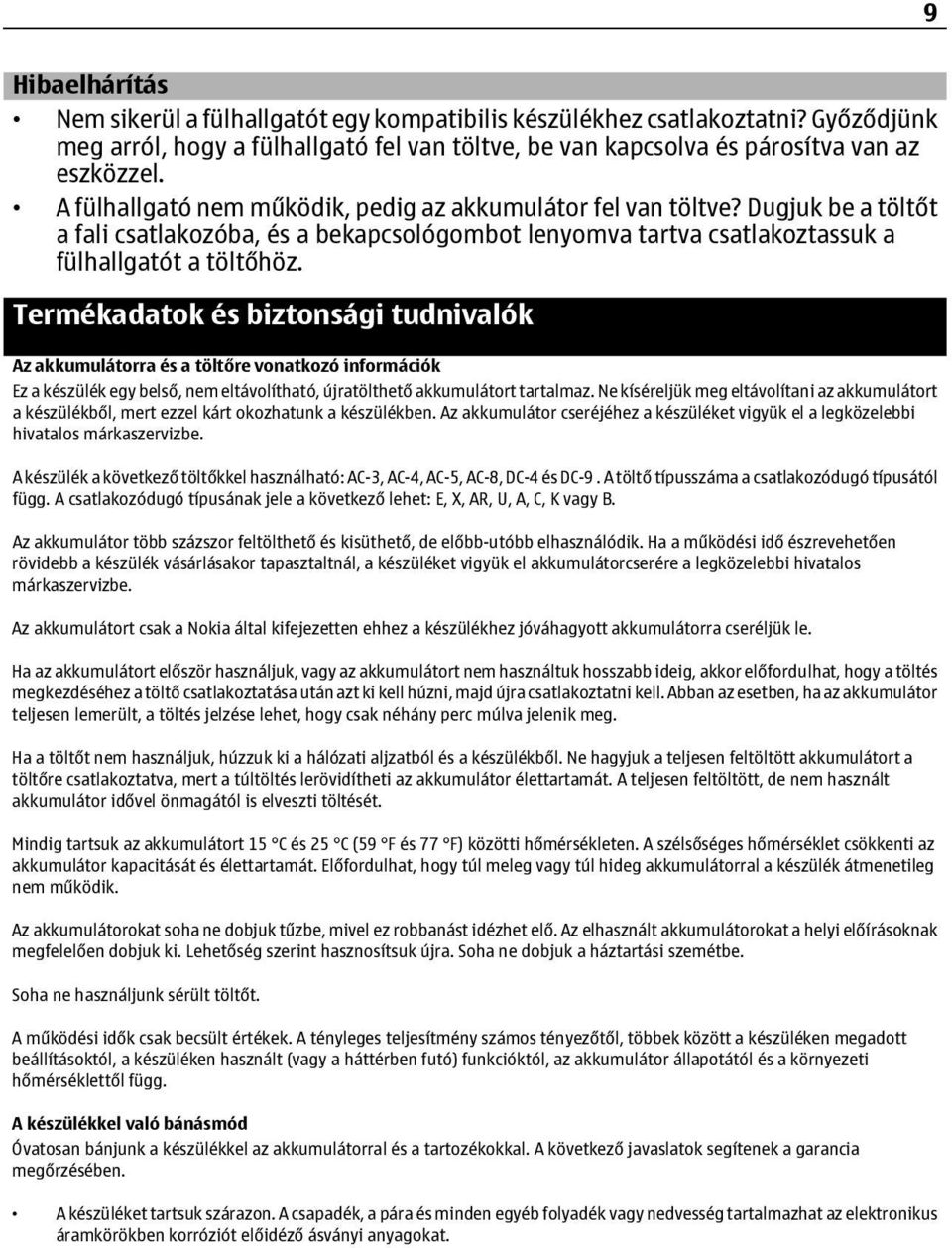 Termékadatok és biztonsági tudnivalók Az akkumulátorra és a töltőre vonatkozó információk Ez a készülék egy belső, nem eltávolítható, újratölthető akkumulátort tartalmaz.