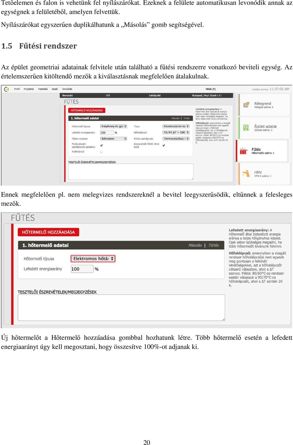 5 Fűtési rendszer Az épület geometriai adatainak felvitele után található a fűtési rendszerre vonatkozó beviteli egység.