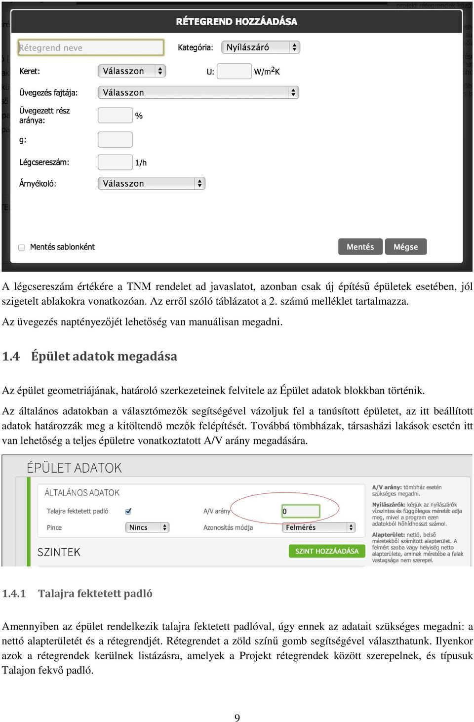 Az általános adatokban a választómezők segítségével vázoljuk fel a tanúsított épületet, az itt beállított adatok határozzák meg a kitöltendő mezők felépítését.