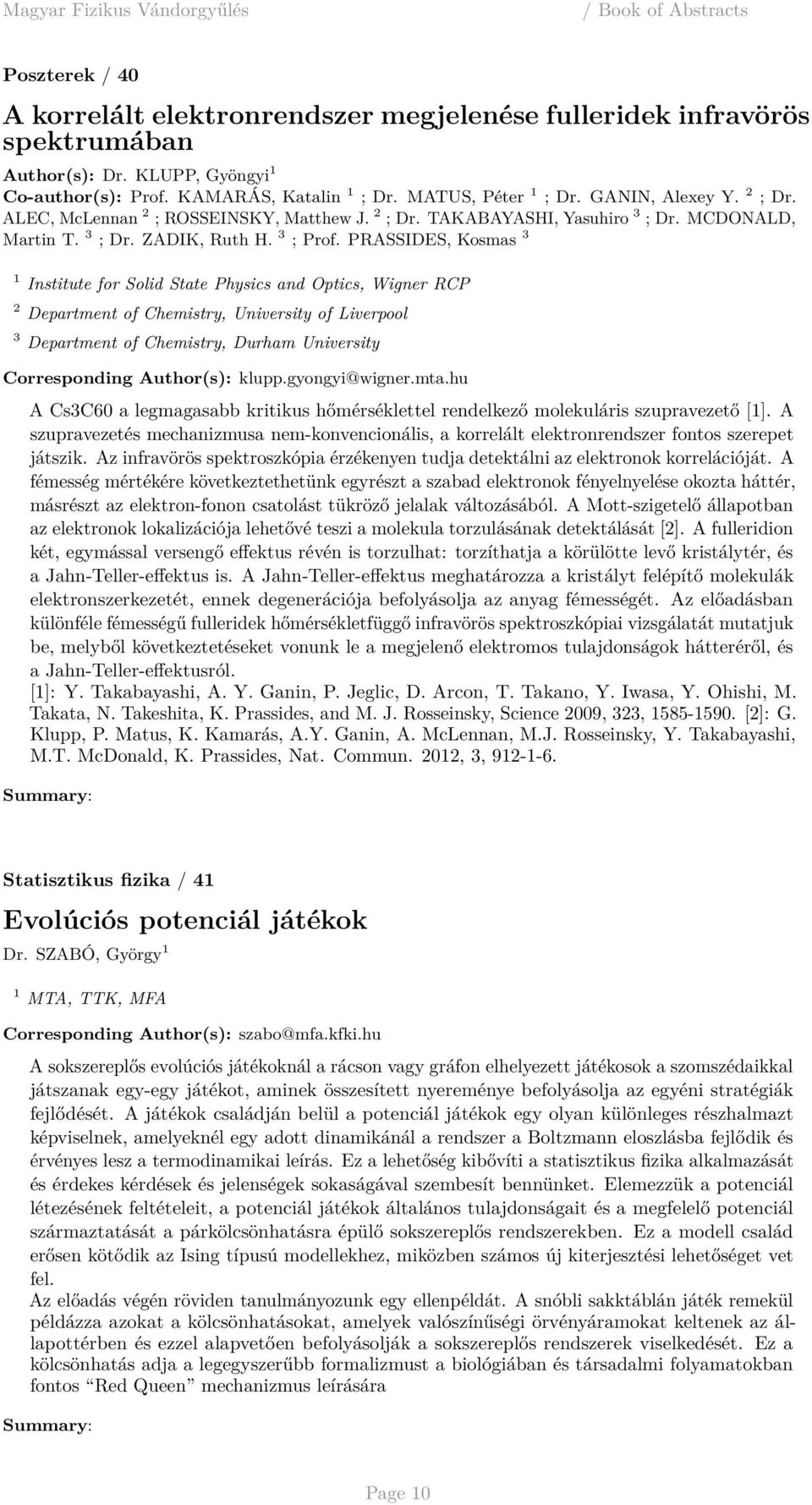 PRASSIDES, Kosmas 3 1 Institute for Solid State Physics and Optics, Wigner RCP 2 Department of Chemistry, University of Liverpool 3 Department of Chemistry, Durham University Corresponding Author(s):