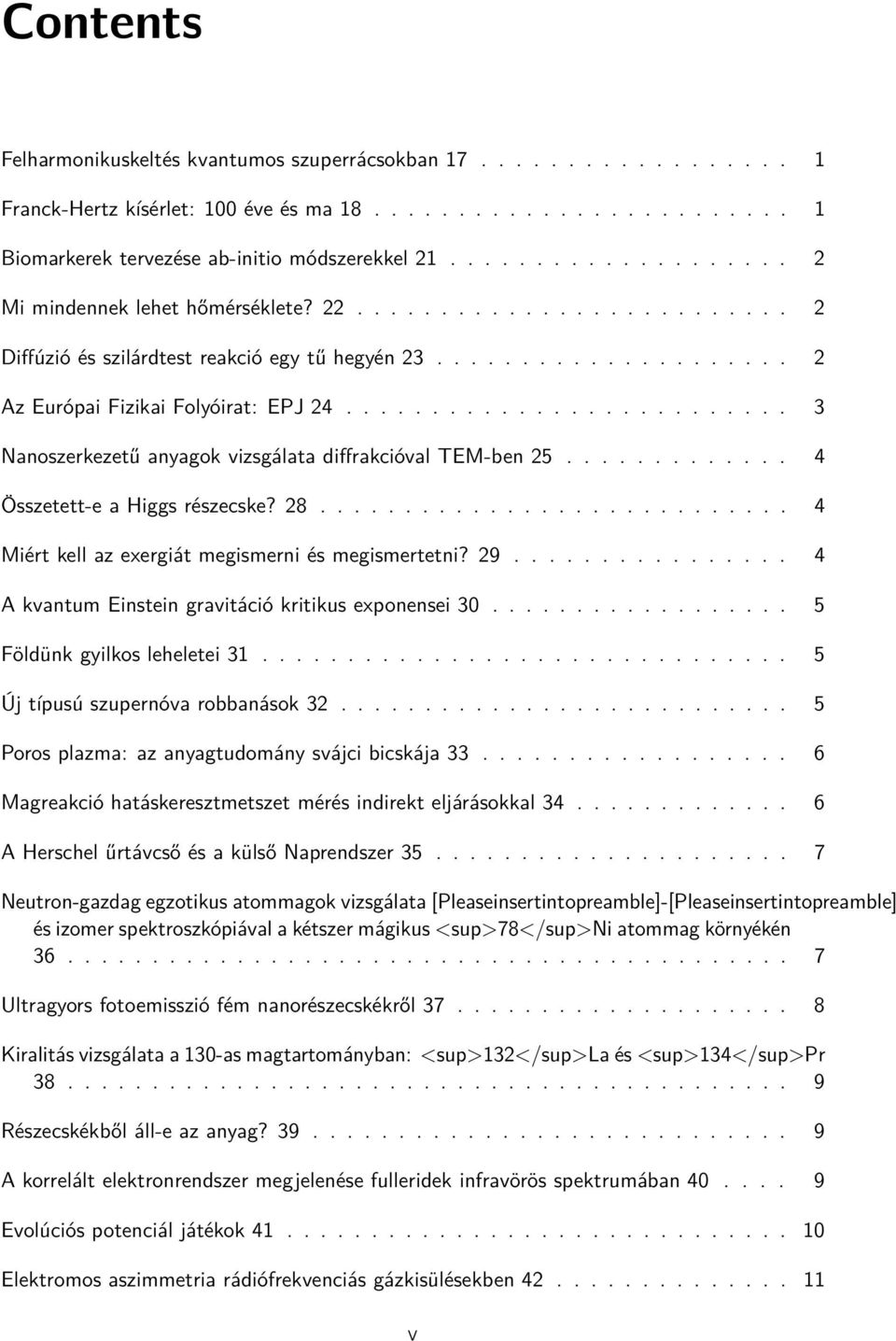 ......................... 3 Nanoszerkezetű anyagok vizsgálata diffrakcióval TEM-ben 25............. 4 Összetett-e a Higgs részecske? 28............................ 4 Miért kell az exergiát megismerni és megismertetni?