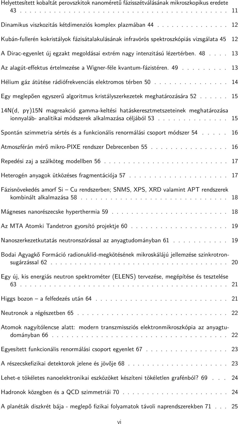 ... 13 Az alagút-effektus értelmezése a Wigner-féle kvantum-fázistéren. 49......... 13 Hélium gáz átütése rádiófrekvenciás elektromos térben 50.