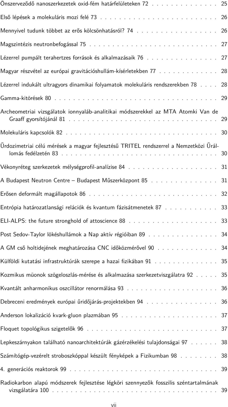 .............. 27 Magyar részvétel az európai gravitációshullám-kísérletekben 77............. 28 Lézerrel indukált ultragyors dinamikai folyamatok molekuláris rendszerekben 78.... 28 Gamma-kitörések 80.