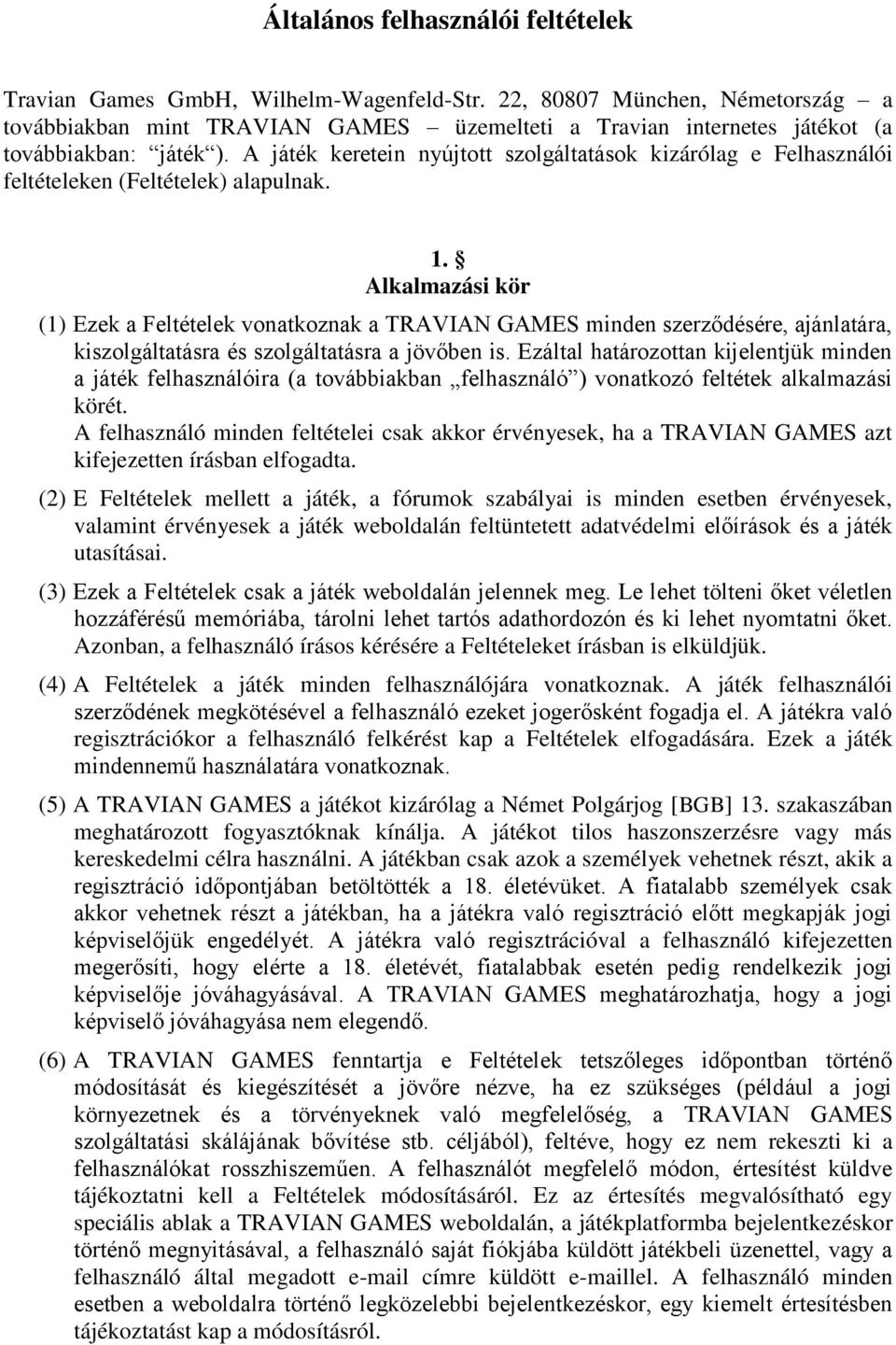 A játék keretein nyújtott szolgáltatások kizárólag e Felhasználói feltételeken (Feltételek) alapulnak. 1.