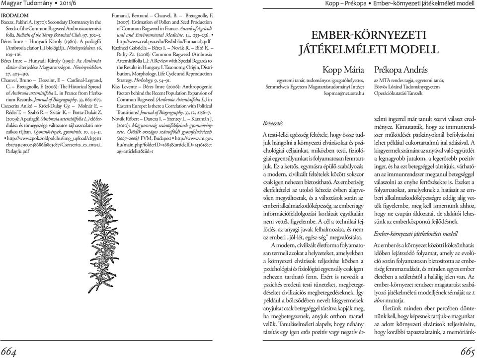 Chauvel, Bruno Dessaint, F. Cardinal-Legrand, C. Bretagnolle, F. (2006): The Historical Spread of Ambrosia artemisiifolia L. in France from Her barium Records. Journal of Biogeography. 33, 665 673.