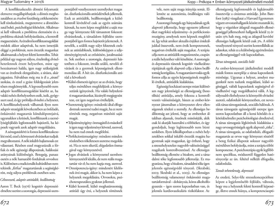 Az érzelmi konfliktusmegoldási módok akkor adaptívak, ha nem ismerjük eléggé a problémát, nem érezzük magunkat alkalmasnak a helyzet fe letti kontrollra.