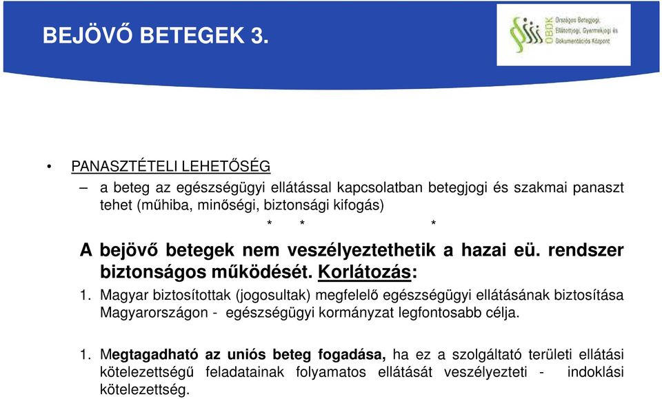 * * * A bejövő betegek nem veszélyeztethetik a hazai eü. rendszer biztonságos működését. Korlátozás: 1.