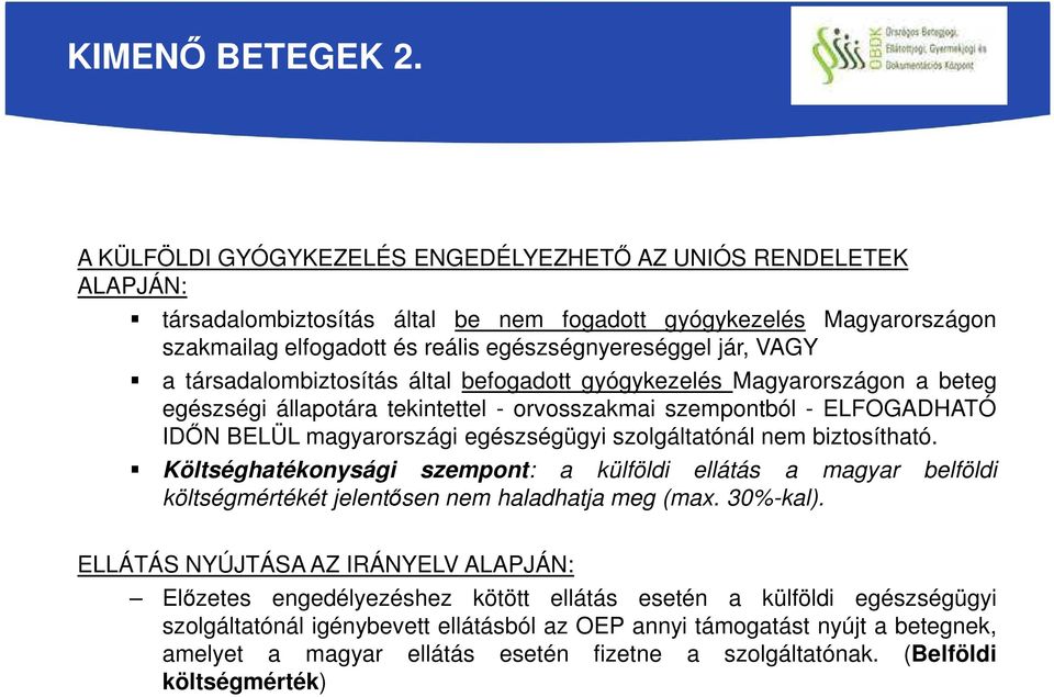 VAGY a társadalombiztosítás által befogadott gyógykezelés Magyarországon a beteg egészségi állapotára tekintettel - orvosszakmai szempontból - ELFOGADHATÓ IDŐN BELÜL magyarországi egészségügyi