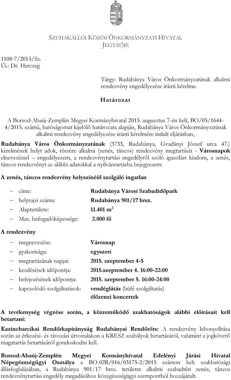 számú, hatóságomat kijelölő határozata alapján, Rudabánya Város Önkormányzatának alkalmi rendezvény engedélyezése iránti kérelmére indult eljárásban, Rudabánya Város Önkormányzatának (3733,