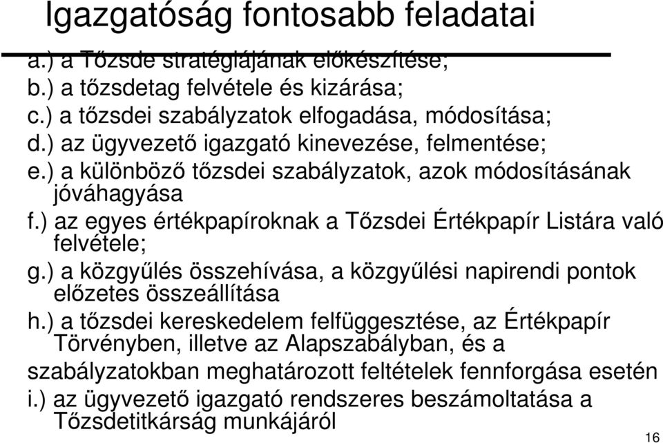 ) az egyes értékpapíroknak a Tızsdei Értékpapír Listára való felvétele; g.) a közgyőlés összehívása, a közgyőlési napirendi pontok elızetes összeállítása h.