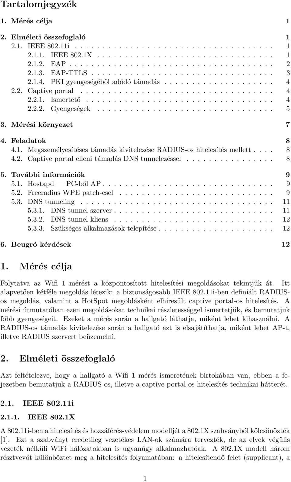 ............................... 5 3. Mérési környezet 7 4. Feladatok 8 4.1. Megszemélyesítéses támadás kivitelezése RADIUS-os hitelesítés mellett.... 8 4.2.