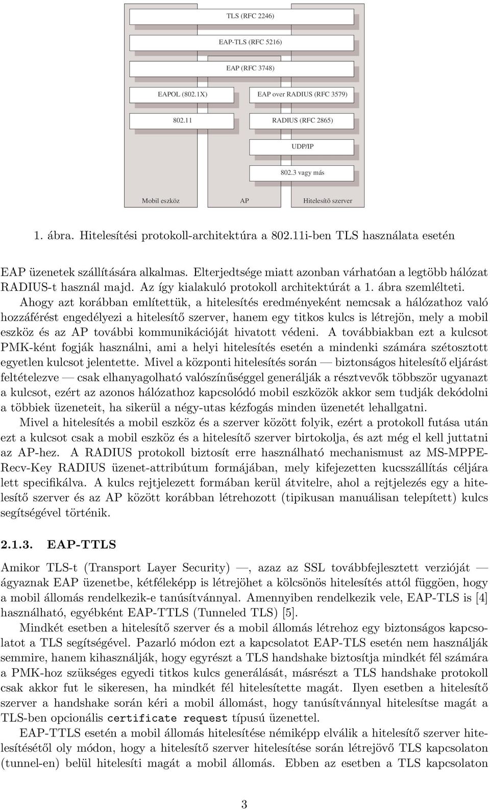 Az így kialakuló protokoll architektúrát a 1. ábra szemlélteti.