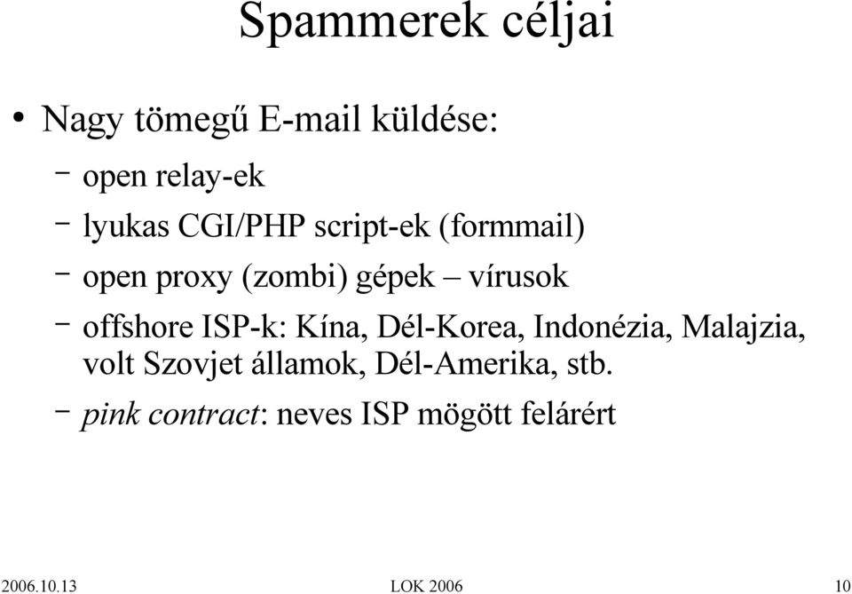 ISP-k: Kína, Dél-Korea, Indonézia, Malajzia, volt Szovjet államok,