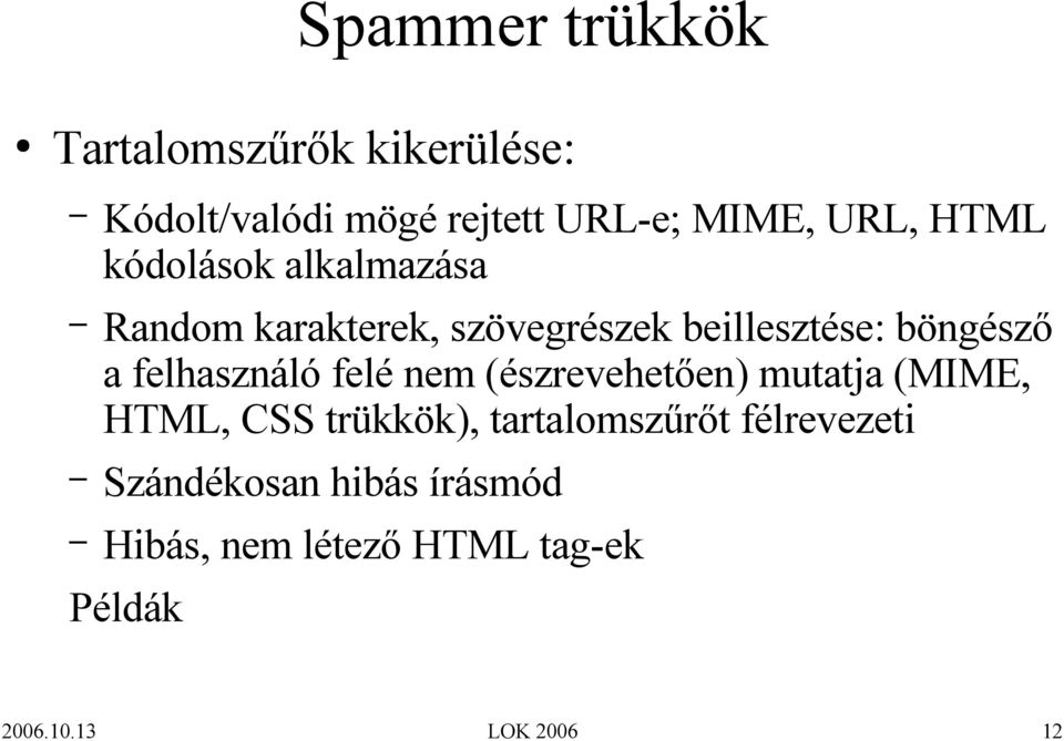 felhasználó felé nem (észrevehetően) mutatja (MIME, HTML, CSS trükkök), tartalomszűrőt