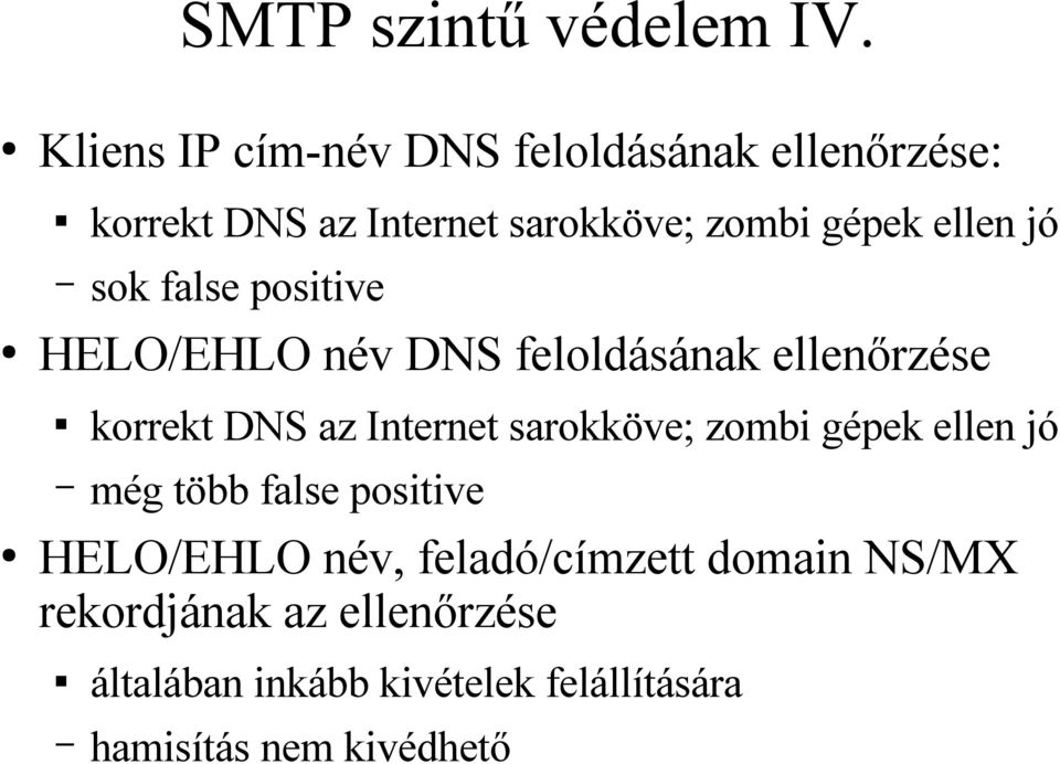 jó sok false positive HELO/EHLO név DNS feloldásának ellenőrzése korrekt DNS az Internet sarokköve;