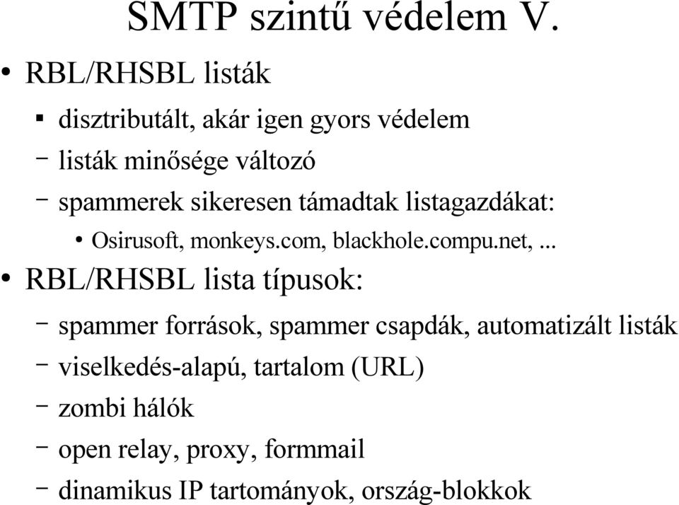 sikeresen támadtak listagazdákat: Osirusoft, monkeys.com, blackhole.compu.net,.