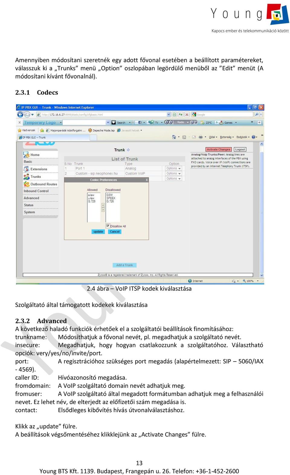 megadhatjuk a szolgáltató nevét. insecure: Megadhatjuk, hogy hogyan csatlakozzunk a szolgáltatóhoz. Választható opciók: very/yes/no/invite/port.