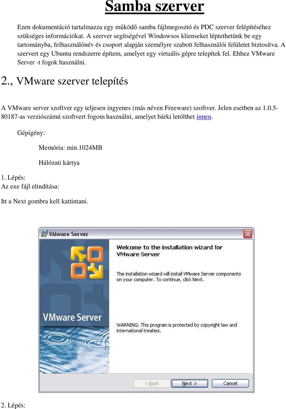 A szervert egy Ubuntu rendszerre építem, amelyet egy virtuális gépre telepítek fel. Ehhez VMware Server -t fogok használni. 2.