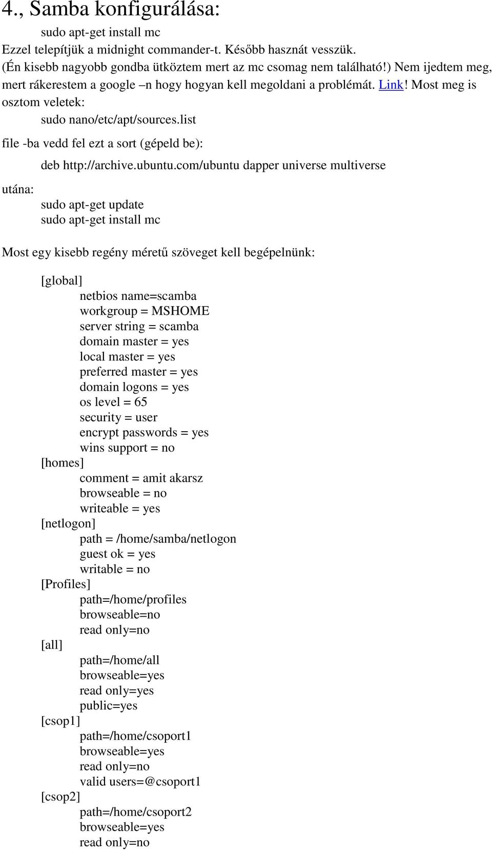 list file -ba vedd fel ezt a sort (gépeld be): deb http://archive.ubuntu.