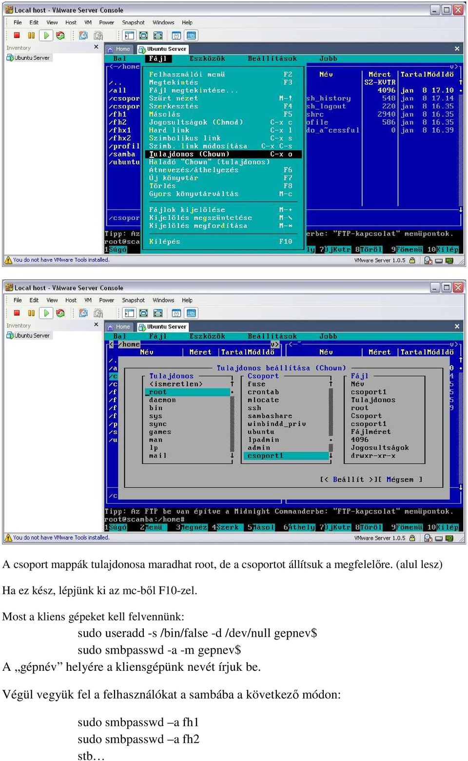 Most a kliens gépeket kell felvennünk: sudo useradd -s /bin/false -d /dev/null gepnev$ sudo smbpasswd