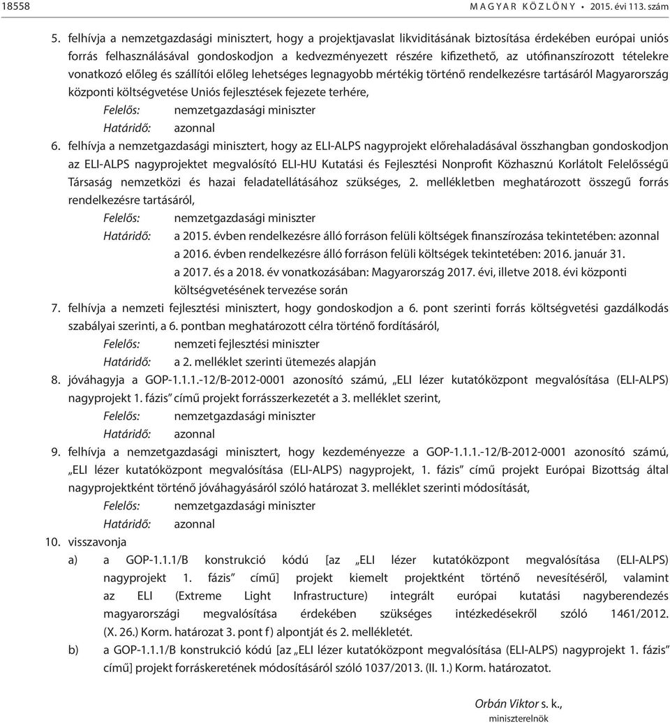 utófinanszírozott tételekre vonatkozó előleg és szállítói előleg lehetséges legnagyobb mértékig történő rendelkezésre tartásáról Magyarország központi költségvetése Uniós fejlesztések fejezete