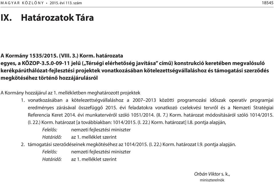 5 IX. Határozatok Tára A Kormány 1535/2015. (VIII. 3.) Korm. határozata egyes, a KÖZOP-3.5.0-09-11 jelű ( Térségi elérhetőség javítása című) konstrukció keretében megvalósuló