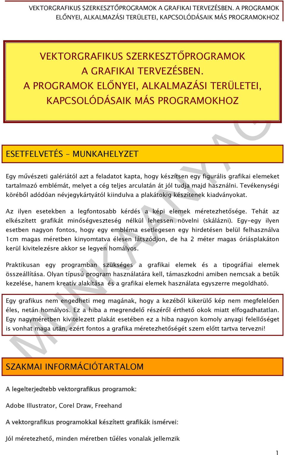 tartalmazó emblémát, melyet a cég teljes arculatán át jól tudja majd használni. Tevékenységi köréből adódóan névjegykártyától kiindulva a plakátokig készítenek kiadványokat.