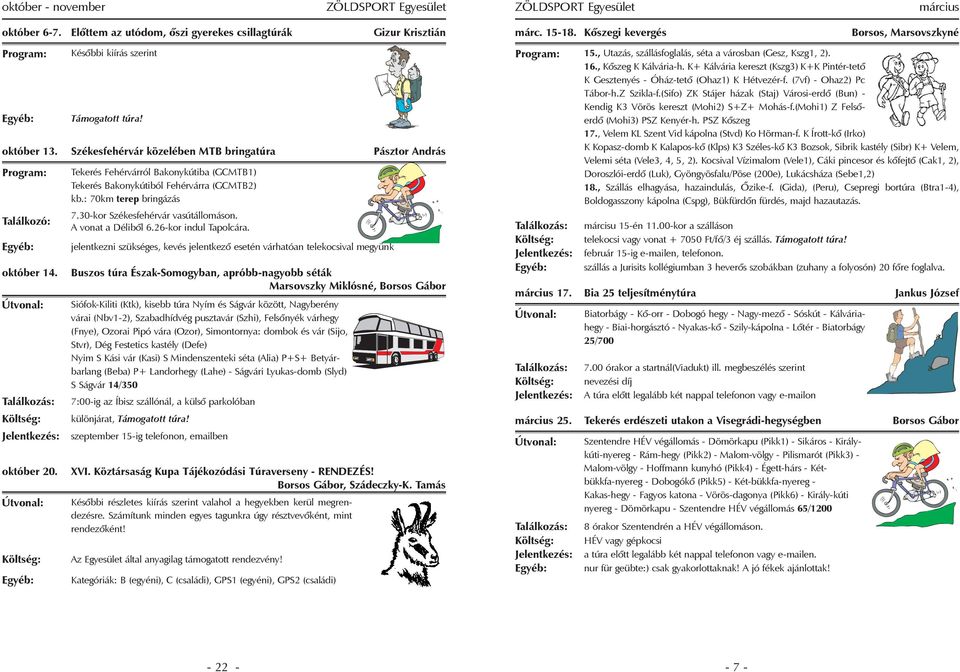 : 70km terep bringázás 7.30-kor Székesfehérvár vasútállomáson. A vonat a Délibõl 6.26-kor indul Tapolcára.