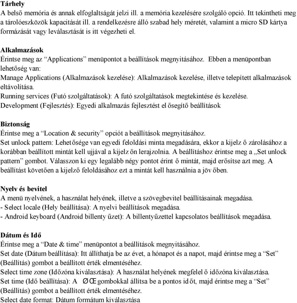 Ebben a menüpontban lehetőség van: Manage Applications (Alkalmazások kezelése): Alkalmazások kezelése, illetve telepített alkalmazások eltávolítása.