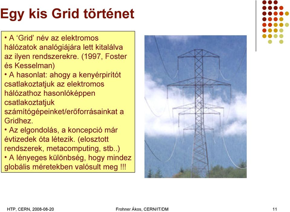 hasonlóképpen csatlakoztatjuk számítógépeinket/erőforrásainkat a Gridhez.