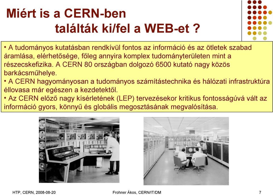 tudományterületen mint a részecskefizika. A CERN 80 országban dolgozó 6500 kutató nagy közös barkácsműhelye.